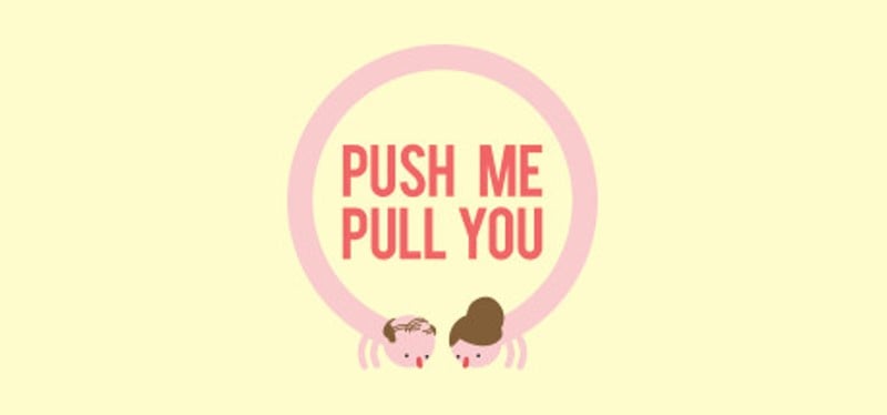 Push Me Pull You Image