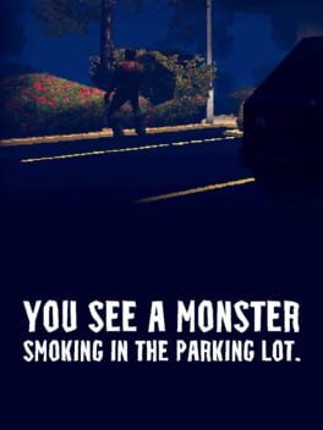 You See a Monster Smoking in the Parking Lot Image