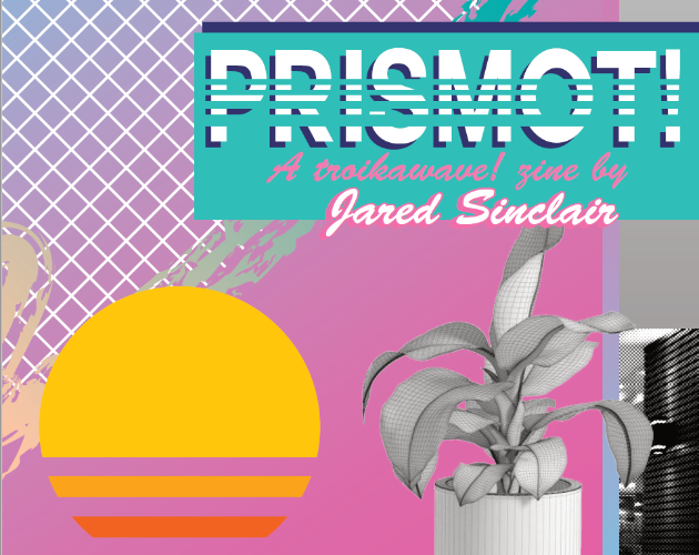 Games like Prismot!: A Troikawave Zine, Issue 1