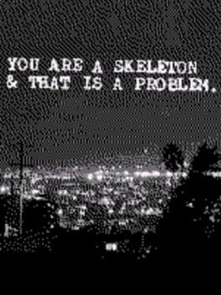 You Are a Skeleton & That Is a Problem Image