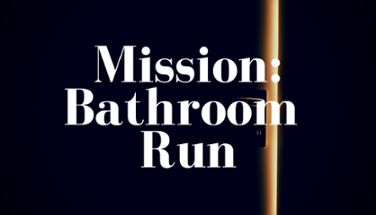 Mission: Bathroom Run Image