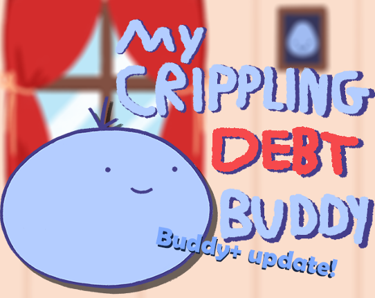 My Crippling Debt Buddy! Image