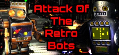 Attack Of The Retro Bots Image