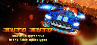 Auto Auto: Maximum Autodrive In The Alien Apocalypse Image