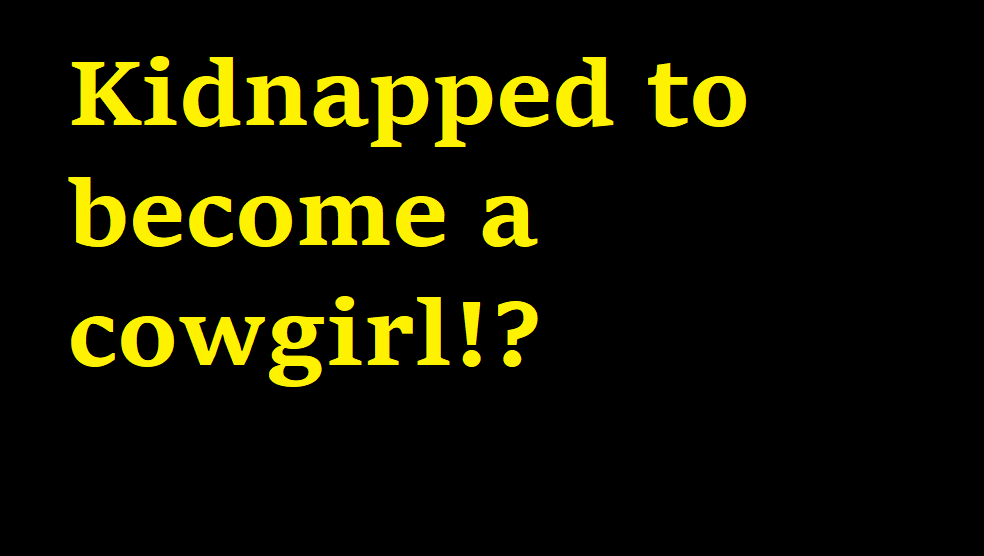 Games like Kidnapped to become a cowgirl