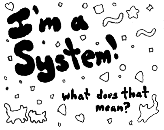 I'm a system! What does that mean? Image