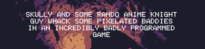 Skully and SOME RANDO anime KNIGHT guy whack some PIXELATED baddies IN AN INCREDIBLY BADLY PROGRAMMED GAME Image