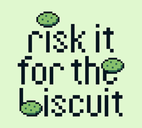 Risk It for the Biscuit Image