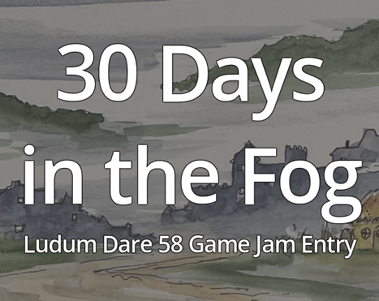 Ludum Dare 58 - 30 Days in the Fog Image