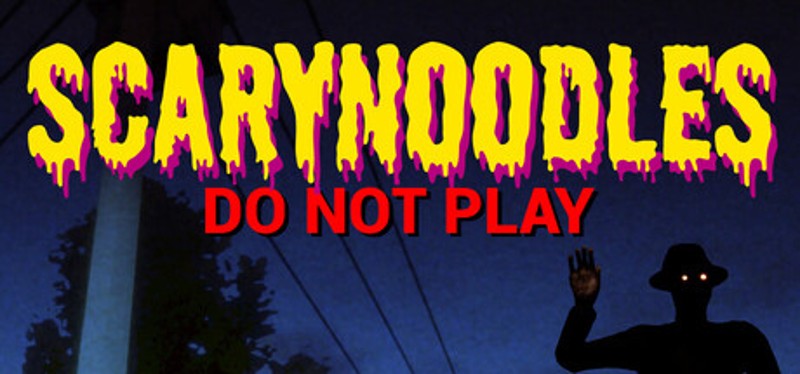 ScaryNoodles: Do Not Play Image