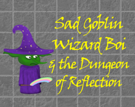 Sad Goblin Wizard Boi & The Dungeon of Reflection Image