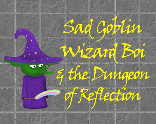 Sad Goblin Wizard Boi & The Dungeon of Reflection Game Cover