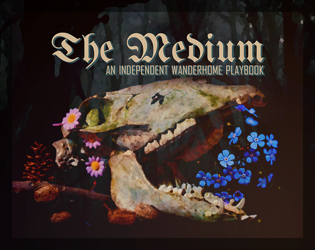 Games like The Medium - A Wanderhome Playbook