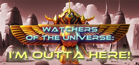 Games like Watchers of the Universe: I'm outta here!