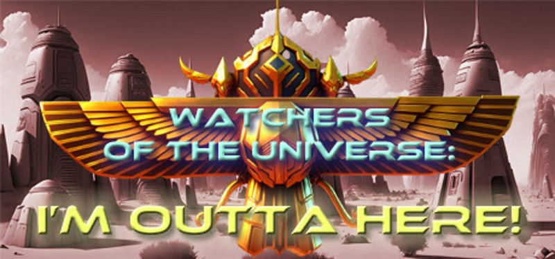 Watchers of the Universe: I'm outta here! Image