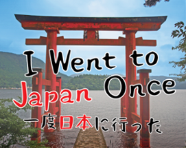 I Went to Japan Once Image