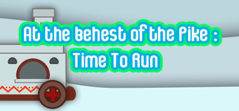 At the behest of the Pike: Time To Run Image