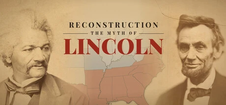 Games like Reconstruction: The Myth of Lincoln