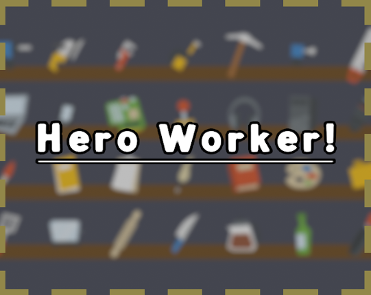 Hero Worker! Image