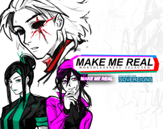 MAKE ME REAL: Worthlessness Selected Image