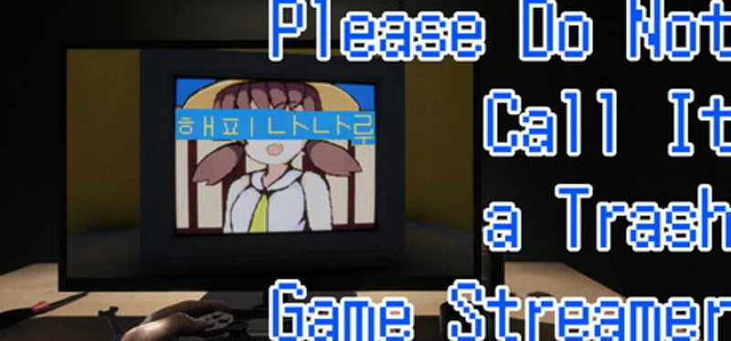 Please Do Not Call It a Trash Game Streamer: HAPPY NANARU Image