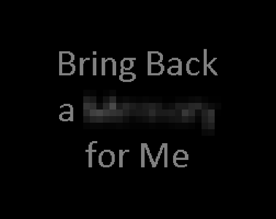 Bring Back A ██████ For Me Game Cover