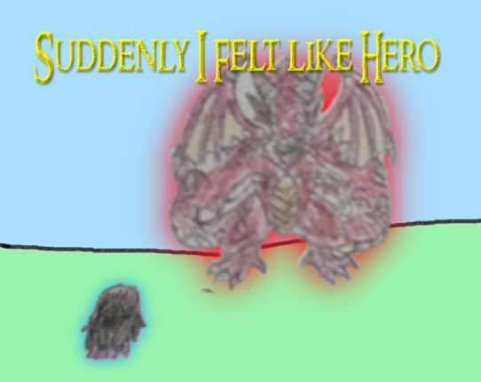 Suddenly I Felt Like Hero Image