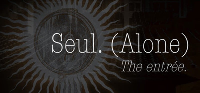 Seul (Alone): The entrée Image