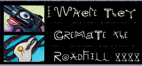 Games like Where They Cremate The Roadkill