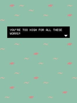 Games like You're too high for all these worms!