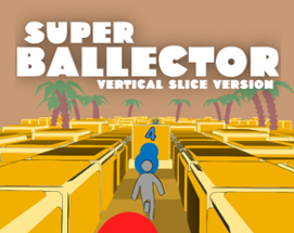 SUPER BALLECTOR: Vertical Slice version Image