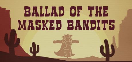 Games like Ballad of The Masked Bandits