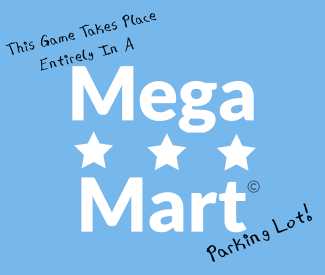 Games like This Game Takes Place Entirely In A Mega Mart Parking Lot!