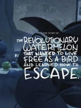 Games like The story of the revolutionary watermelon that wanted to live free as a bird and learned how to escape
