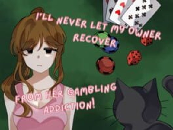 I'll Never Let My Owner Recover From Her Gambling Addiction Image