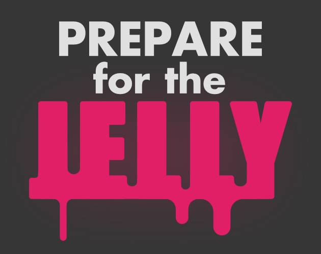 Games like Prepare for the Jelly