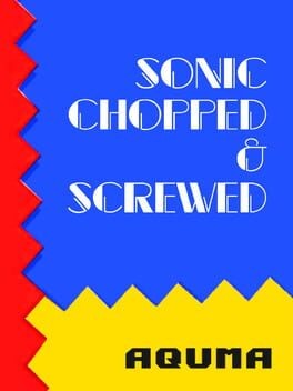 Games like Sonic Chopped & Screwed