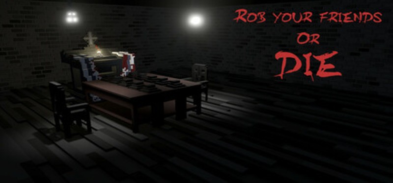 Rob your friends or die Image