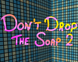 Don't Drop The Soap 2 Image