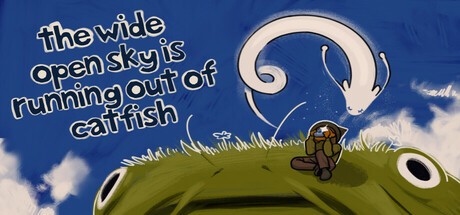 Games like The Wide Open Sky is Running out of Catfish