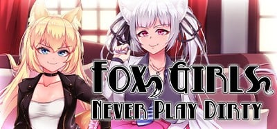 Fox Girls Never Play Dirty Image