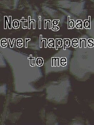 Nothing Bad Ever Happens to Me Image