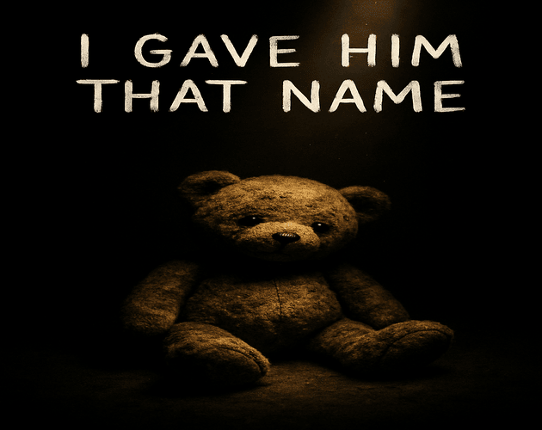 I Gave Him That Name. *DEMO RELEASING IN 5 MINUTES* Image