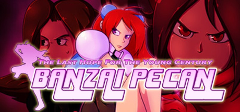 BANZAI PECAN: The Last Hope For the Young Century Image