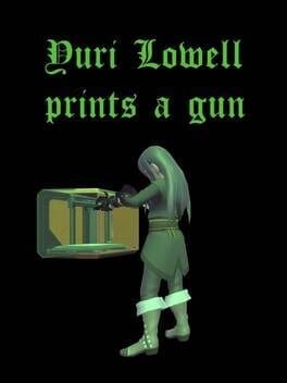 Games like Yuri Lowell Prints a Gun
