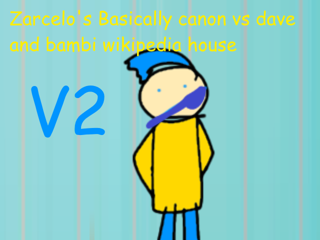Games like Zacrelo's Basically canon vs dave and bambi wikipedia house V.2