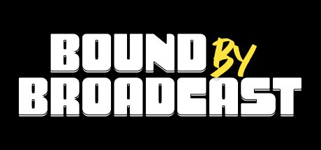 Games like Bound By Broadcast