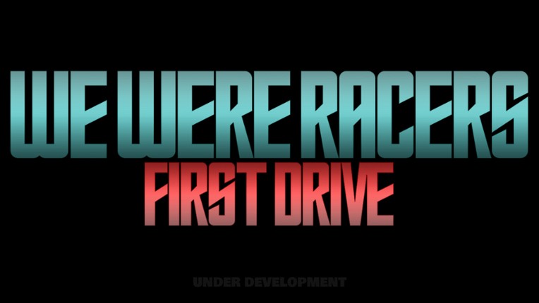 We Were Racers: First Drive Image