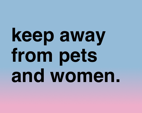 Keep Away from Pets and Women Image