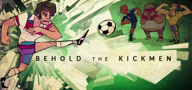 Behold the Kickmen Image